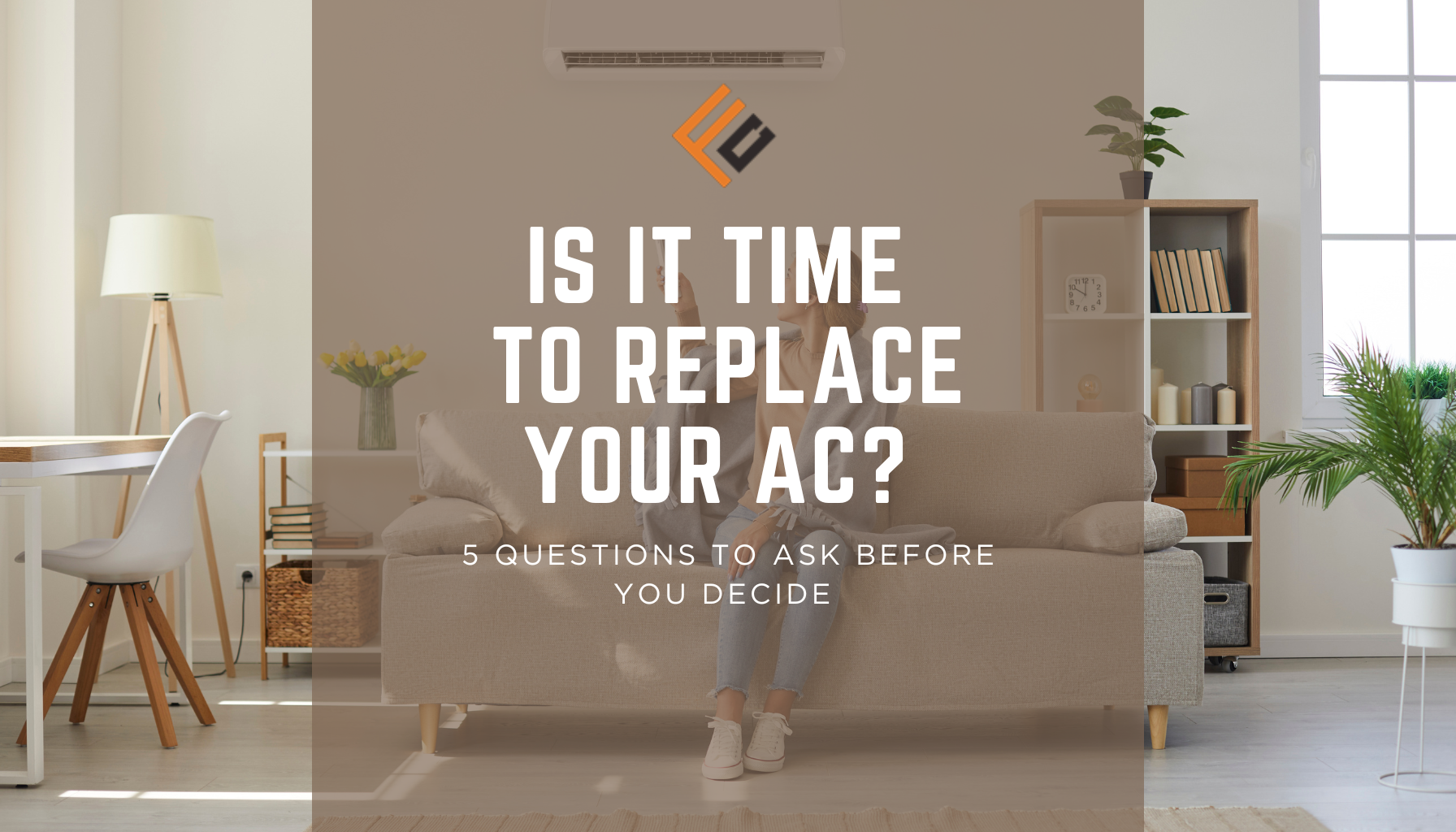 Is It Time to Replace Your AC? 5 Questions to Ask Before You Decide
